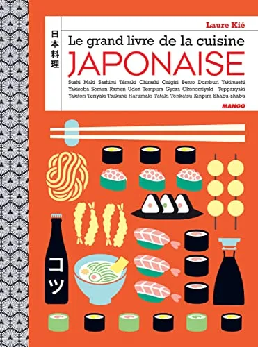 Le grand livre de la cuisine japonaise: Sushi, maki, bento, onigiri, ramen, nigiri, tataki…